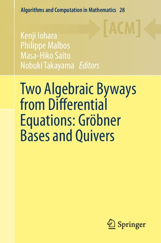 Two Algebraic Byways from Differential Equations: Gröbner Bases and Quivers (Algorithms and Computation in Mathematics, 28)