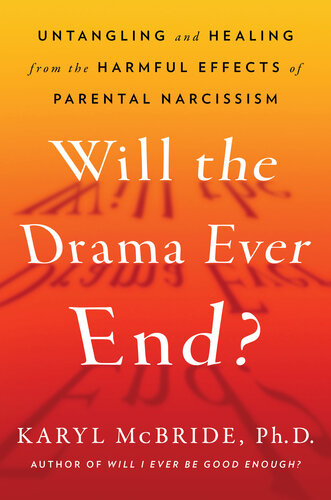 Will the Drama Ever End?: Untangling and Healing from the Harmful Effects of Parental Narcissism