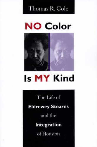 No Color Is My Kind: The Life of Eldrewey Stearns and the Integration of Houston