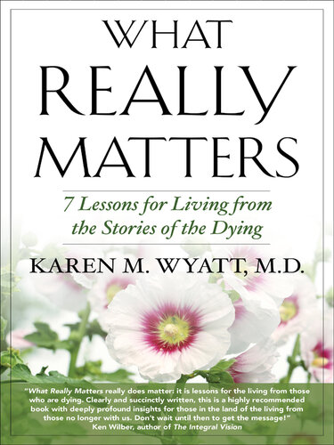 What Really Matters: 7 Lessons for Living from the Stories of the Dying