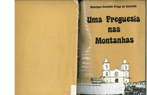 Uma freguesia nas montanhas: subsídios para a história da Paróquia de São Francisco de Paula e do Distrito de Torreões - Juiz de Fora - MG.