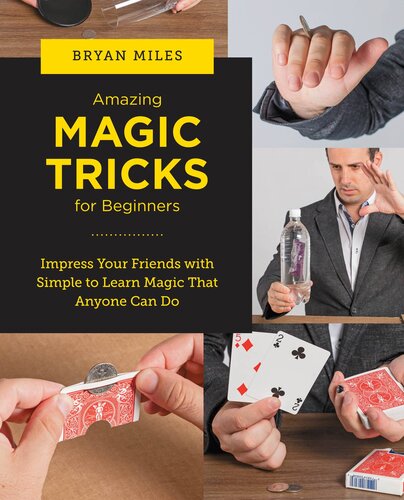 Amazing Magic Tricks for Beginners: Impress Your Friends with Simple to Learn Magic that Anyone Can Do