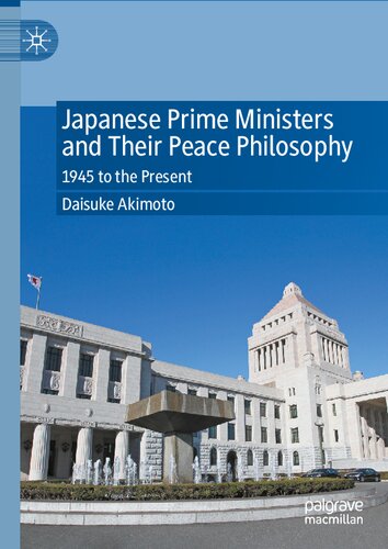 Japanese Prime Ministers and Their Peace Philosophy: 1945 to the Present