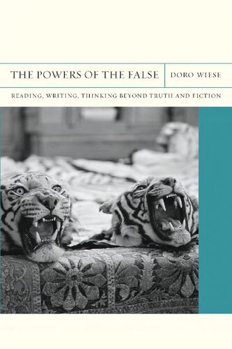 The Powers of the False: Reading, Writing, Thinking beyond Truth and Fiction