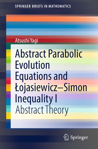 Abstract Parabolic Evolution Equations and Łojasiewicz–Simon Inequality I: Abstract Theory (SpringerBriefs in Mathematics)