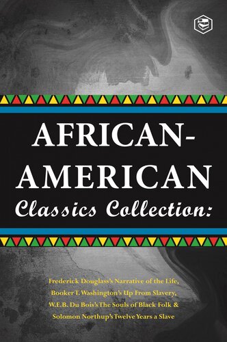 African-American Classics Collection: Slave Narratives Collections: Up From Slavery; The Souls of Black Folk, Narrative of the live of Frederik Douglass & Twelve Years a Slave