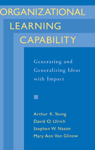 Organizational Learning Capability: Generating and Generalizing Ideas with Impact