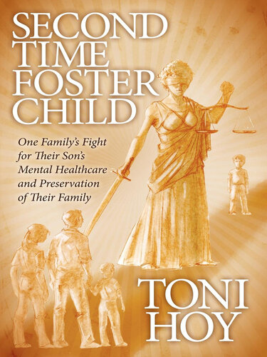 Second Time Foster Child: One Family's Fight for Their Son's Mental Healthcare and Preservation of Their Family