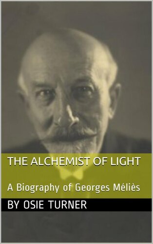 The Alchemist of Light: A Biography of Georges Méliès