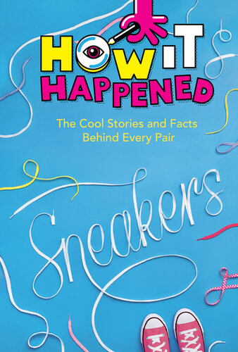 How It Happened! Sneakers: The Cool Stories and Facts Behind Every Pair