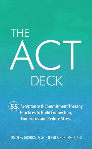 The ACT Deck: 55 Acceptance & Commitment Therapy Practices to Build Connection, Find Focus and Reduce Stress