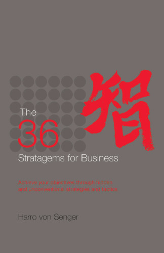 The 36 Stratagems for Business: Achieve Your Objectives Through Hidden and Unconventional Strategies and Tactics