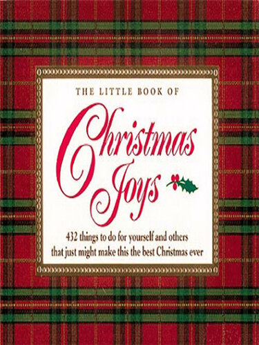 The Little Book of Christmas Joys: 432 Things to Do for Yourself and Others that Just Might Make this the Best Christmas Ever