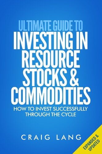 Ultimate Guide to Investing in Resource Stocks & Commodities: How to Invest Successfully Through the Cycle