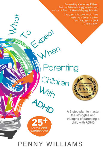 What to Expect When Parenting Children with ADHD: A 9-step plan to master the struggles and triumphs of parenting a child with ADHD