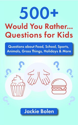 500+ Would You Rather Questions for Kids: Questions about Food, School, Sports, Animals, Gross Things, Holidays & More