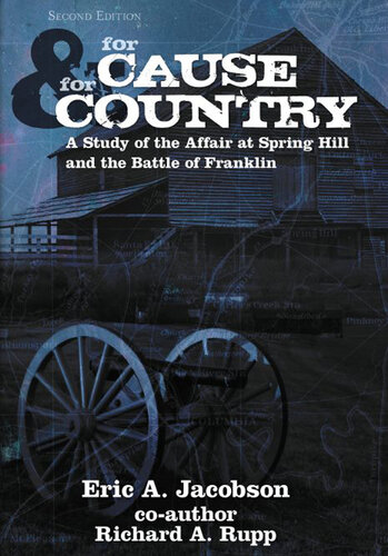 For Cause and Country: A Study of the Affair at Spring Hill and the Battle of Franklin