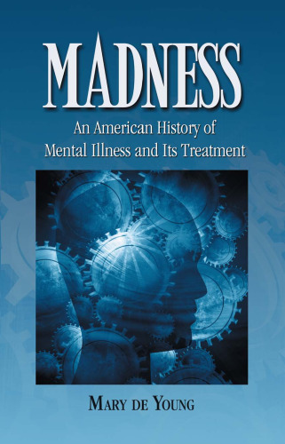 Madness: An American History of Mental Illness and Its Treatment