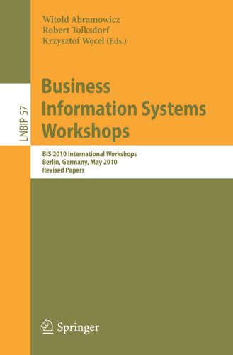 Business Information Systems Workshops: BIS 2010 International Workshop, Berlin, Germany, May 3-5, 2010, Revised Papers