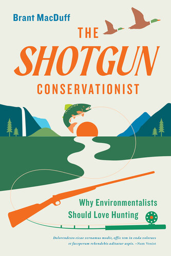 The Shotgun Conservationist: Why Environmentalists Should Love Hunting