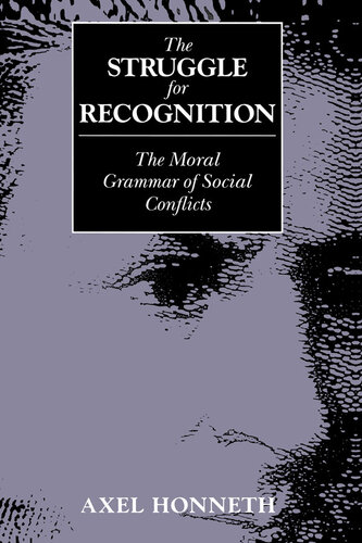 The Struggle for Recognition: The Moral Grammar of Social Conflicts