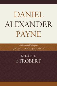 Daniel Alexander Payne : The Venerable Preceptor of the African Methodist Episcopal Church