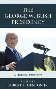 The George W. Bush Presidency : A Rhetorical Perspective