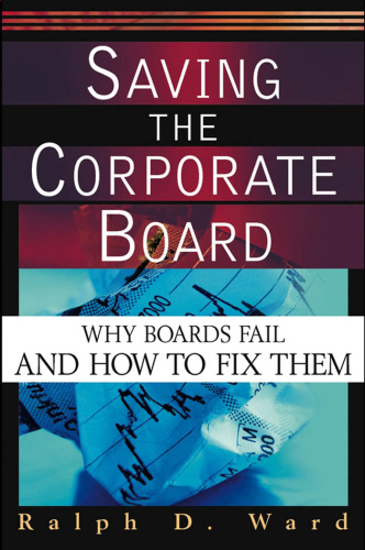 Saving the Corporate Board: Why Boards Fail and How to Fix Them