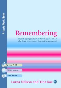 Remembering : Providing Support for Children Aged 7 to 13 Who Have Experienced Loss and Bereavement