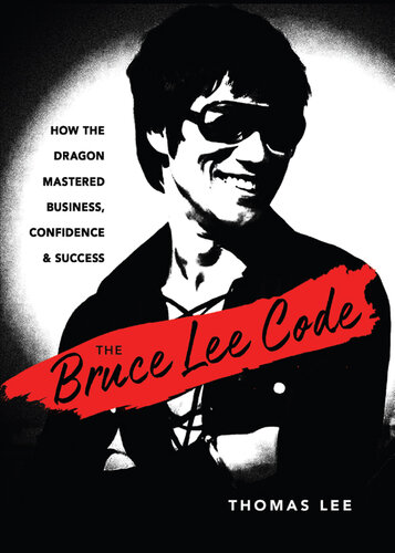 The Bruce Lee Code: How the Dragon Mastered Business, Confidence, and Success