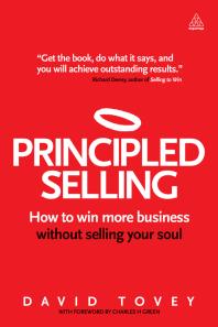 Principled Selling : How to Win More Business Without Selling Your Soul