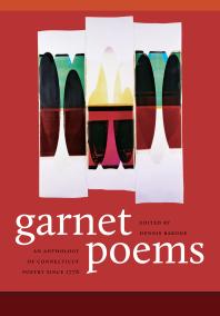 Garnet Poems : An Anthology of Connecticut Poetry Since 1776