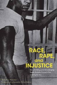 Race, Rape, and Injustice : Documenting and Challenging Death Penalty Cases in the Civil Rights Era