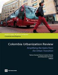 Colombia Urbanization Review : Amplifying the Gains from the Urban Transition