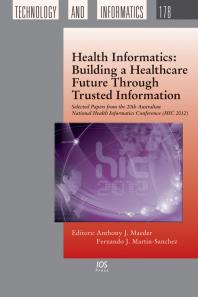 Health Informatics: Building a Healthcare Future Through Trusted Information : Selected Papers from the 20th Australian National Health Informatics Conference (HIC 2012)