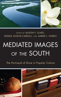 Mediated Images of the South : The Portrayal of Dixie in Popular Culture