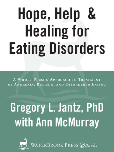 Hope, Help, and Healing for Eating Disorders: A New Approach to Treating Anorexia, Bulimia, and Overeating