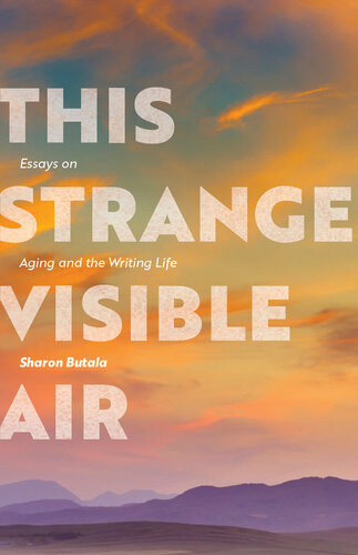 This Strange Visible Air: Essays on Aging and the Writing Life