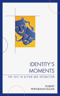 Identity's Moments : The Self in Action and Interaction