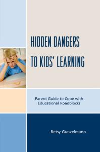 Hidden Dangers to Kids' Learning : A Parent Guide to Cope with Educational Roadblocks