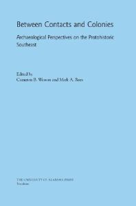 Between Contacts and Colonies : Archaeological Perspectives on the Protohistoric Southeast