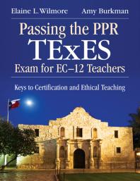 Passing the PPR TExES Exam for EC-12 Teachers : Keys to Certification and Ethical Teaching