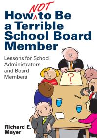 How Not to Be a Terrible School Board Member : Lessons for School Administrators and Board Members