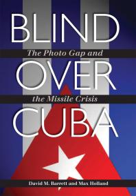 Blind over Cuba : The Photo Gap and the Missile Crisis