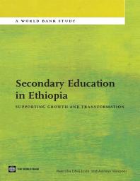 Secondary Education in Ethiopia : Supporting Growth and Transformation