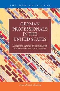 German Professionals in the United States : A Gendered Analysis of the Migration Decision of Highly Skilled Families