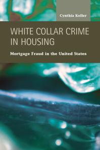 White Collar Crime in Housing : Mortgage Fraud in the United States