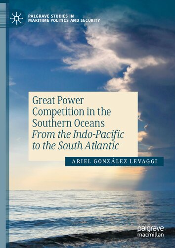 Great Power Competition in the Southern Oceans: From the Indo-Pacific to the South Atlantic (Palgrave Studies in Maritime Politics and Security)