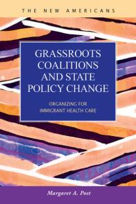 Grassroots Coalitions and State Policy Change : Organizing for Immigrant Health Care