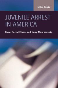 Juvenile Arrest in America : Race, Social Class, and Gang Membership